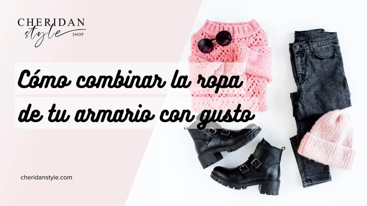 ¿Cómo combinar la ropa de mi armario? Guía y consejos